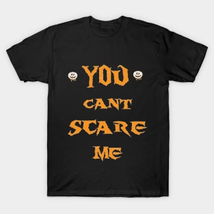 you cant scare me T-Shirt